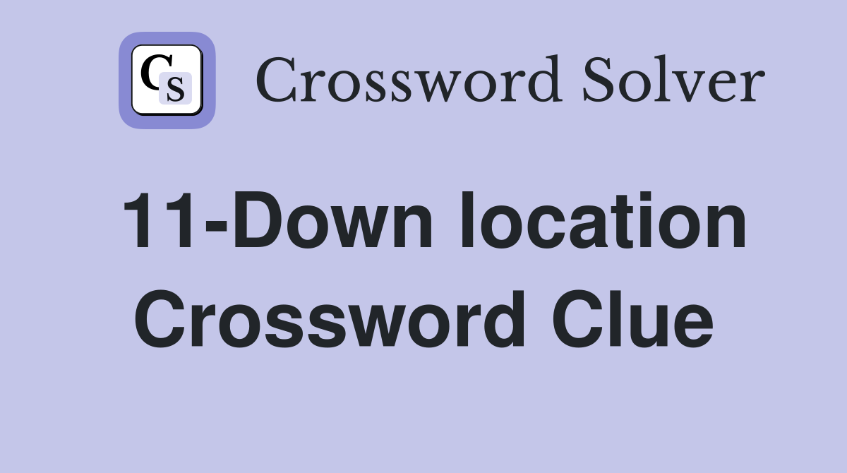11-Down location Crossword Clue