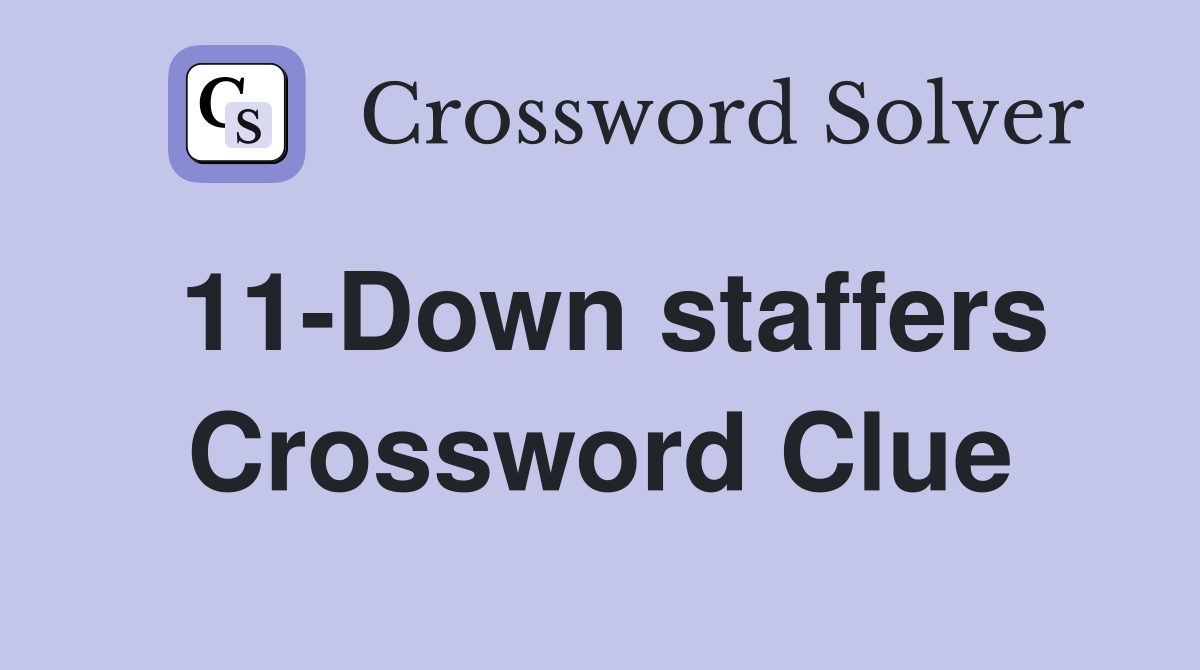11-Down staffers Crossword Clue