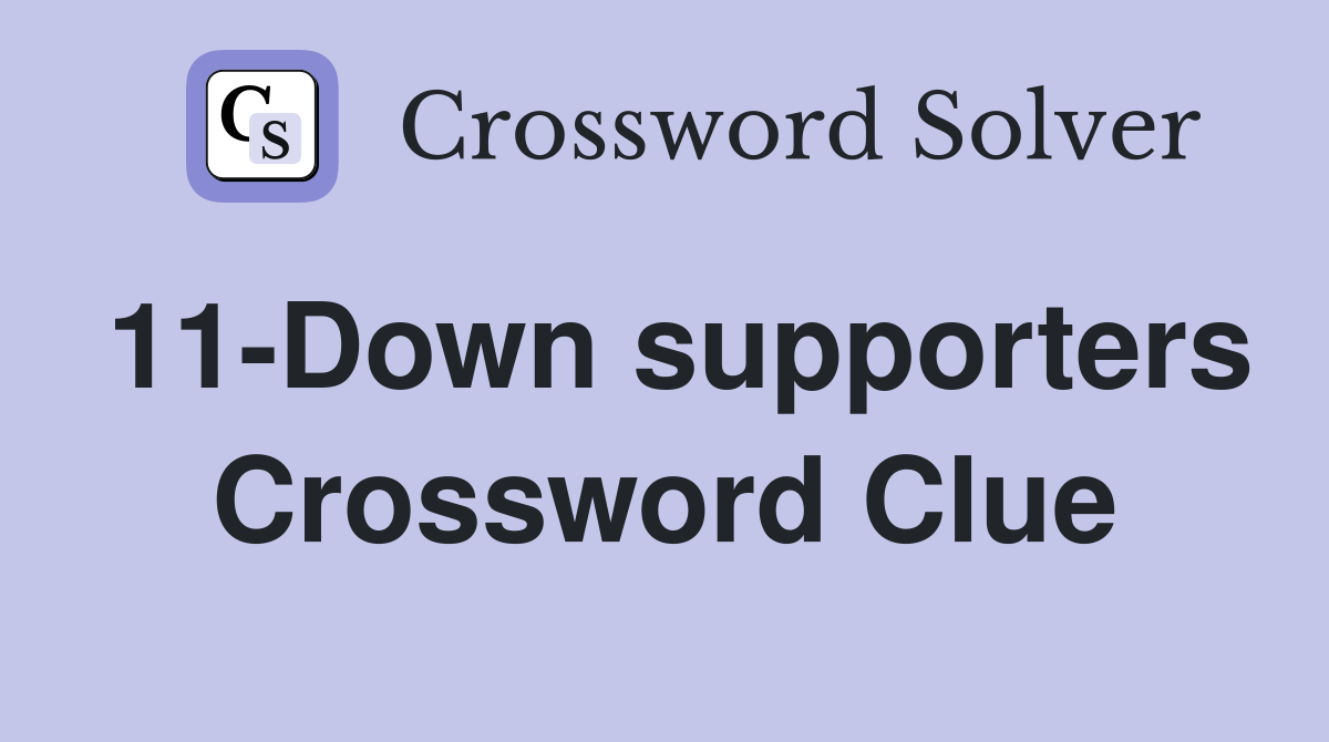 11-Down supporters Crossword Clue