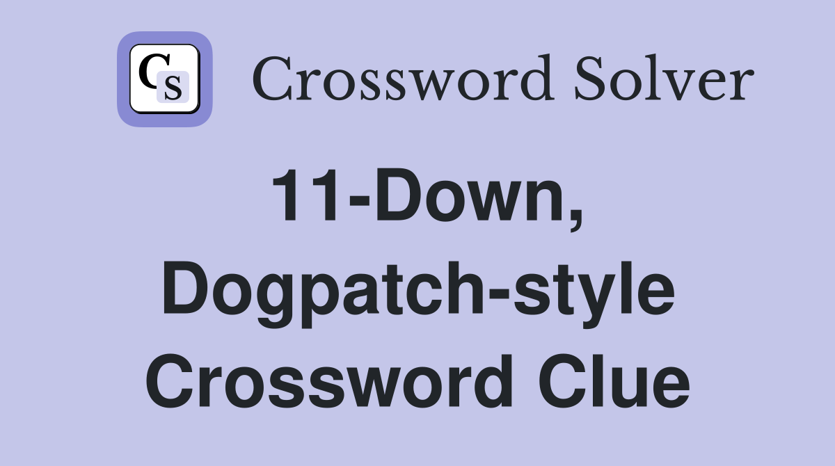 11-Down, Dogpatch-style Crossword Clue