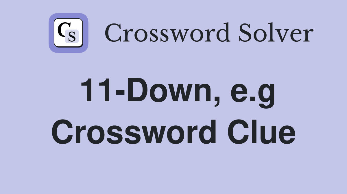 11-Down, e.g Crossword Clue