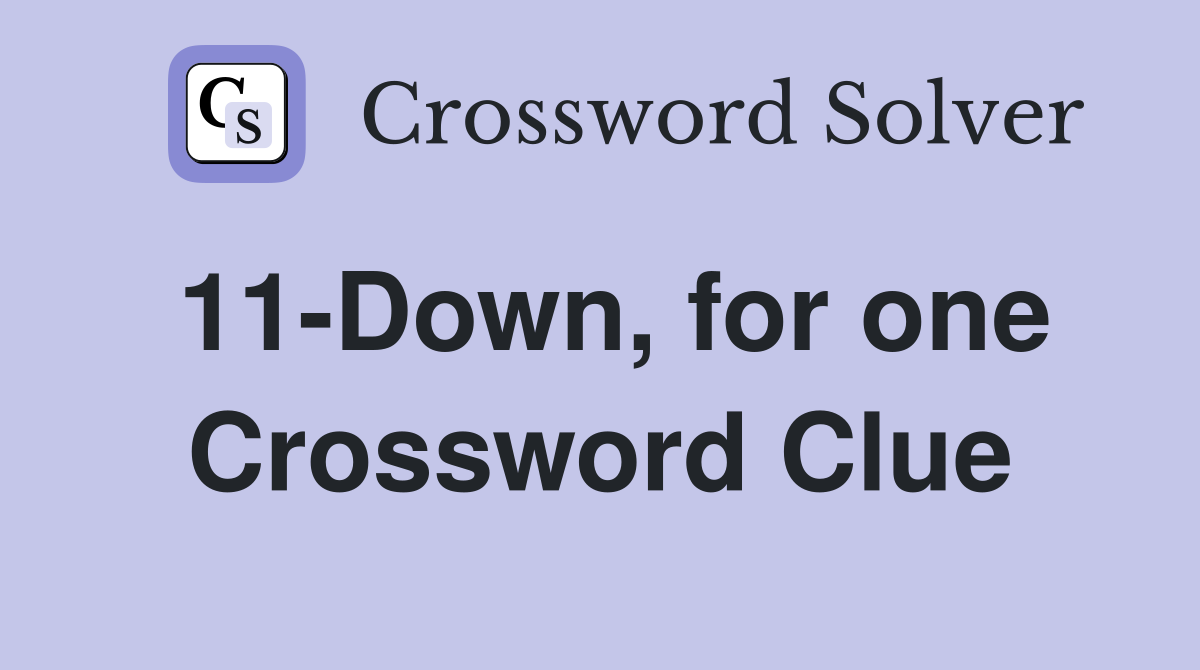 11-Down, for one Crossword Clue