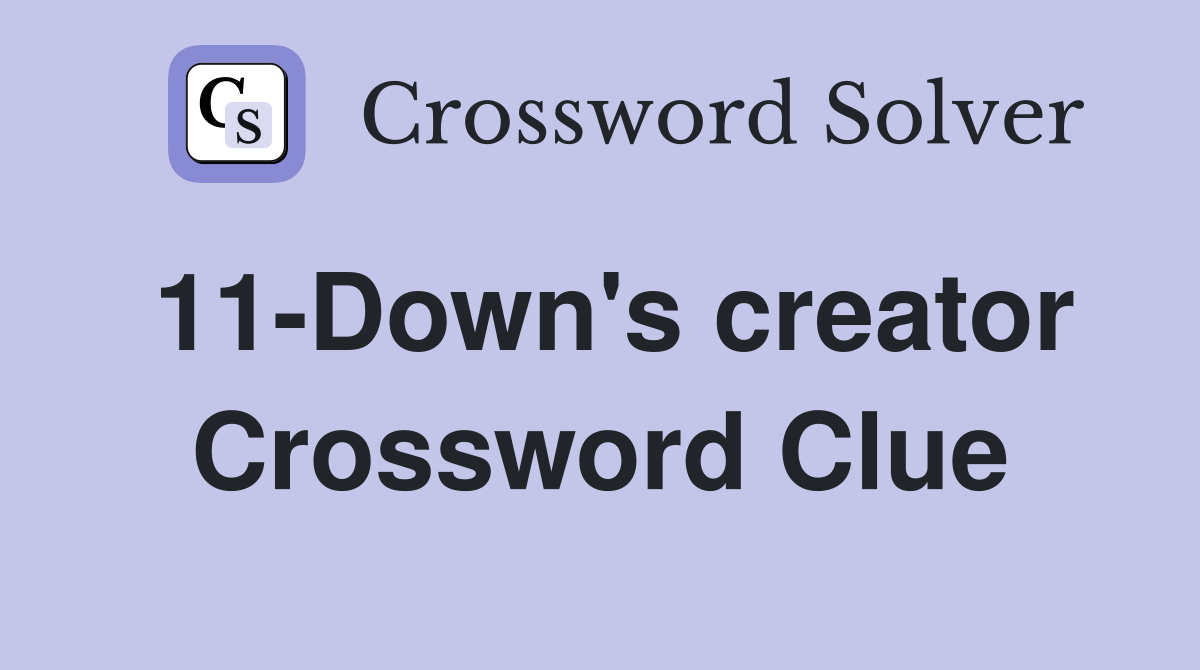 11-Down's creator Crossword Clue