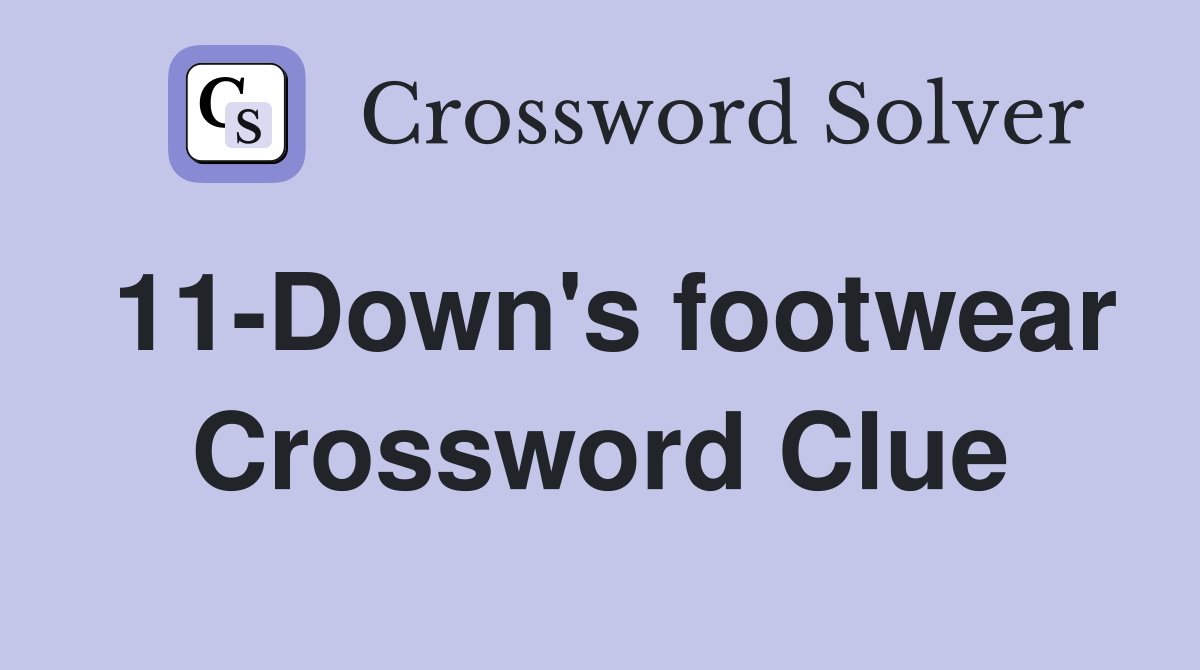 11-Down's footwear Crossword Clue