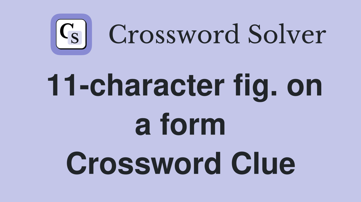 11-character fig. on a form Crossword Clue