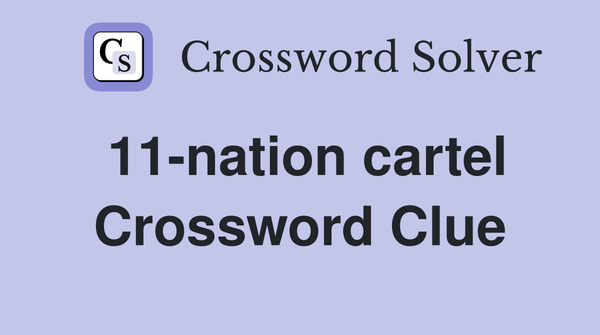 11-nation cartel Crossword Clue