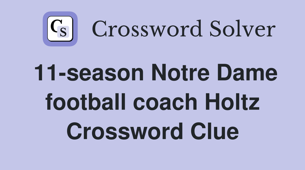 11-season Notre Dame football coach Holtz Crossword Clue