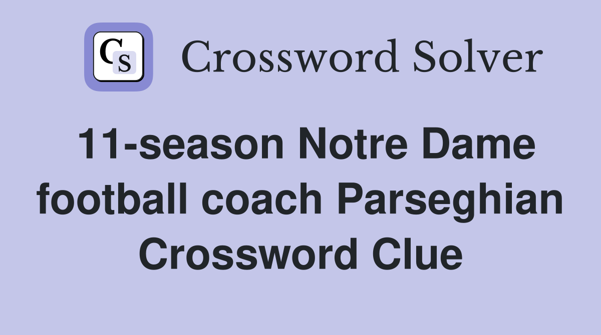 11-season Notre Dame football coach Parseghian Crossword Clue
