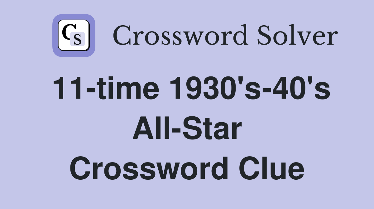 11-time 1930's-40's All-Star Crossword Clue