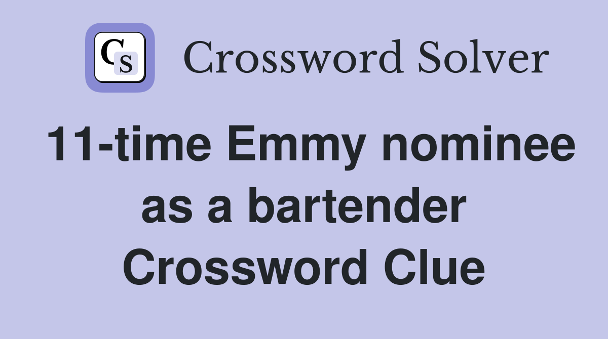 11-time Emmy nominee as a bartender Crossword Clue