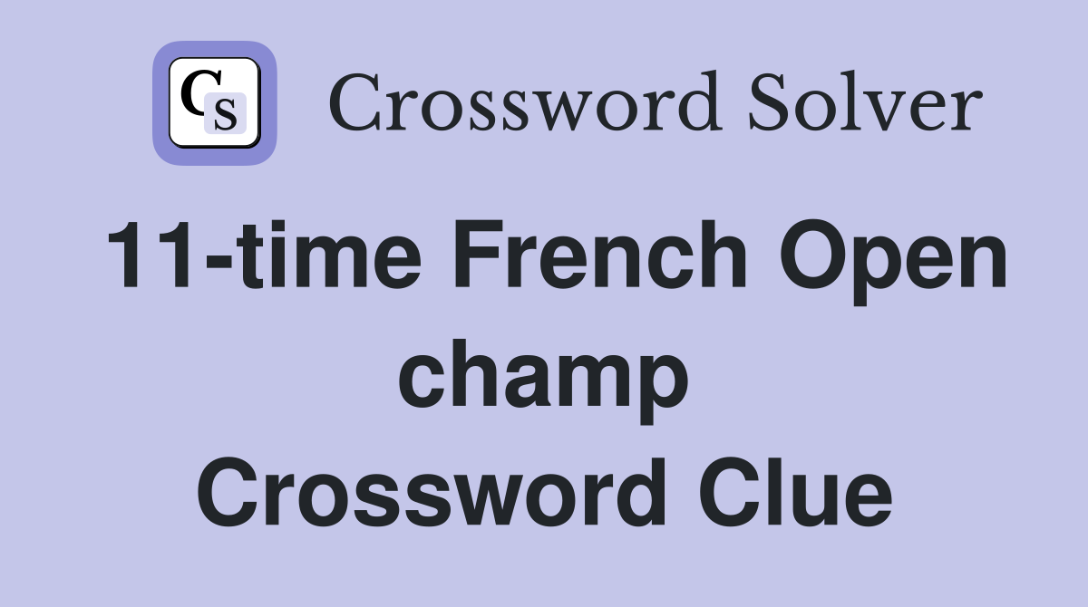 11-time French Open champ Crossword Clue