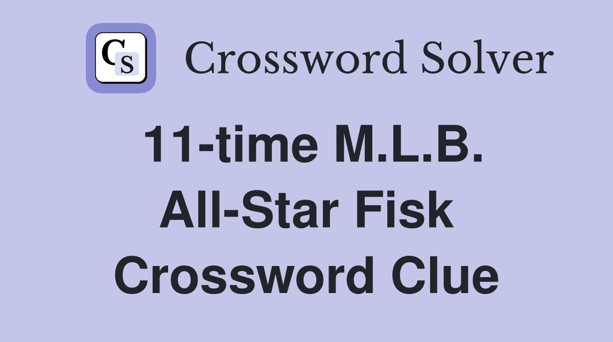 11-time M.L.B. All-Star Fisk Crossword Clue