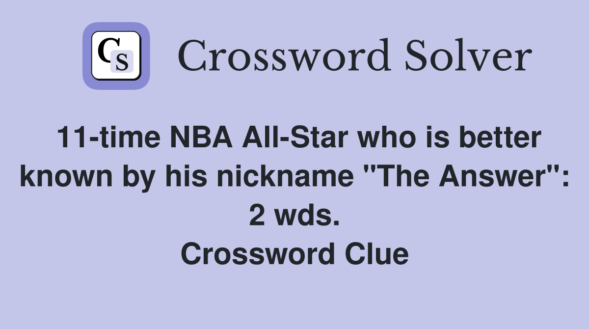 11-time NBA All-Star who is better known by his nickname "The Answer": 2 wds. Crossword Clue