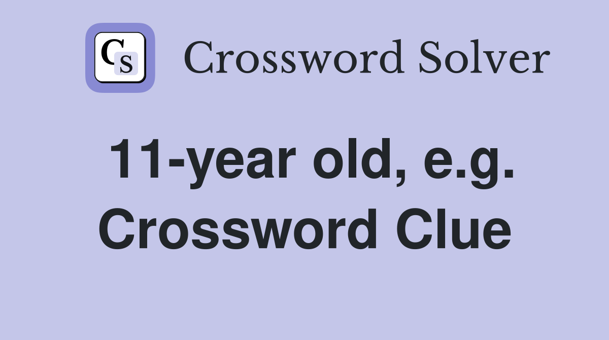 11-year old, e.g. Crossword Clue