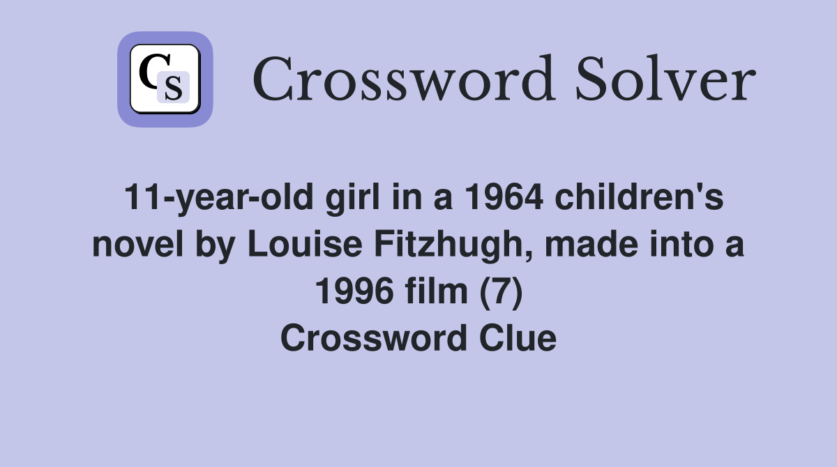 11-year-old girl in a 1964 children's novel by Louise Fitzhugh, made into a 1996 film (7) Crossword Clue