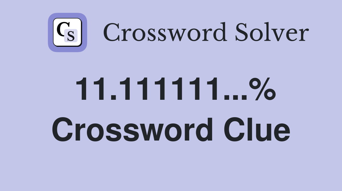 11.111111...% Crossword Clue