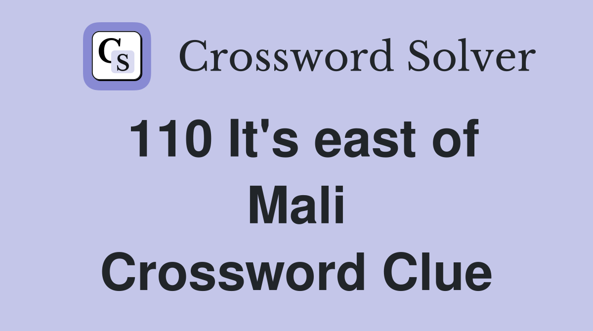 110 It's east of Mali Crossword Clue
