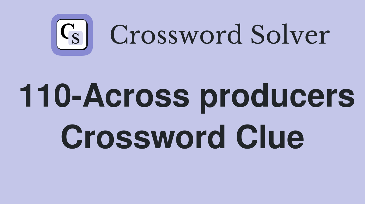 110-Across producers Crossword Clue