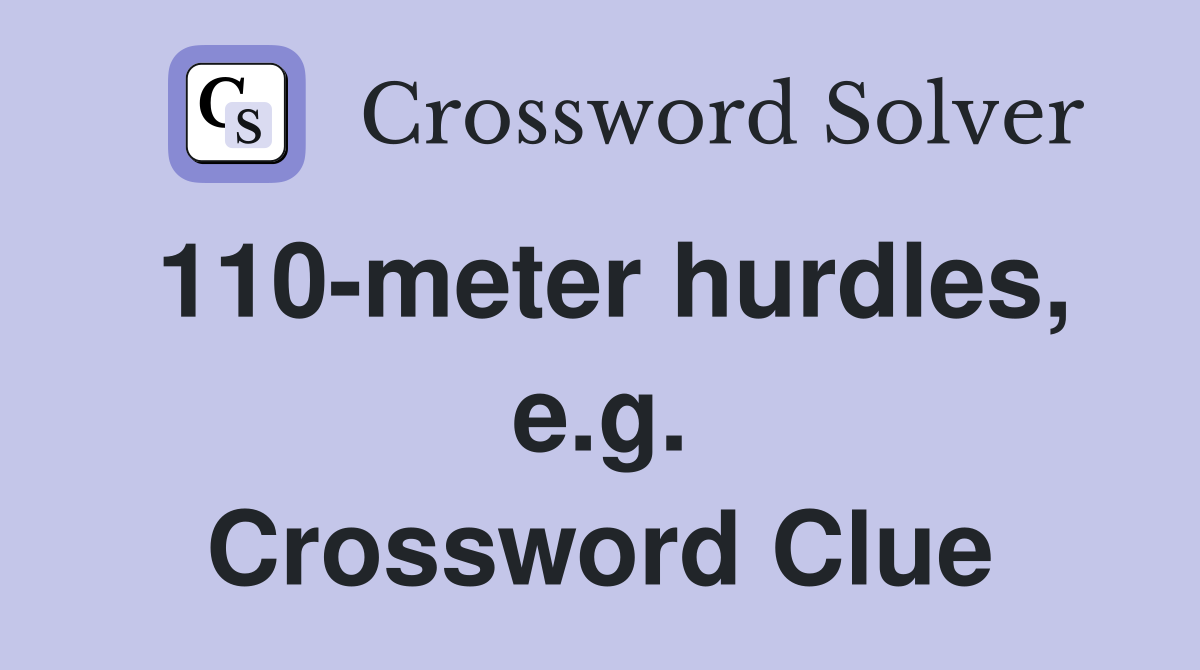 110-meter hurdles, e.g. Crossword Clue