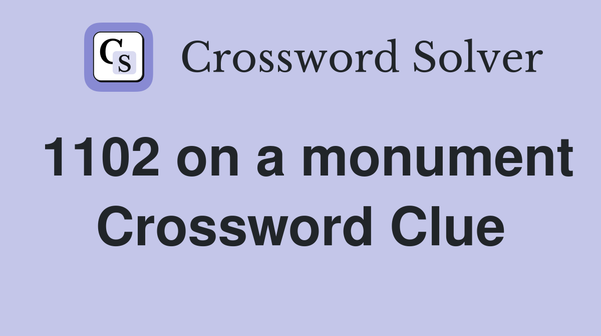 1102 on a monument Crossword Clue