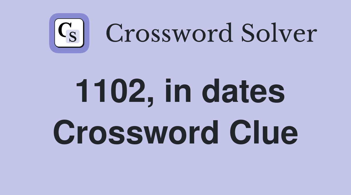 1102, in dates Crossword Clue