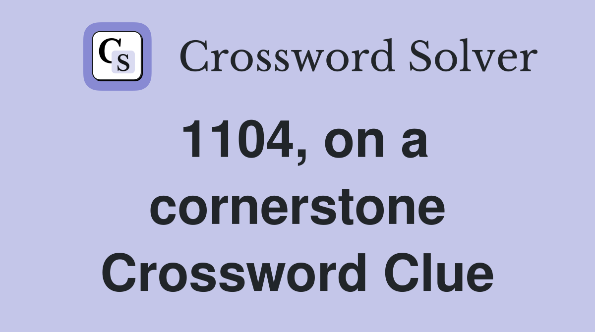 1104, on a cornerstone Crossword Clue