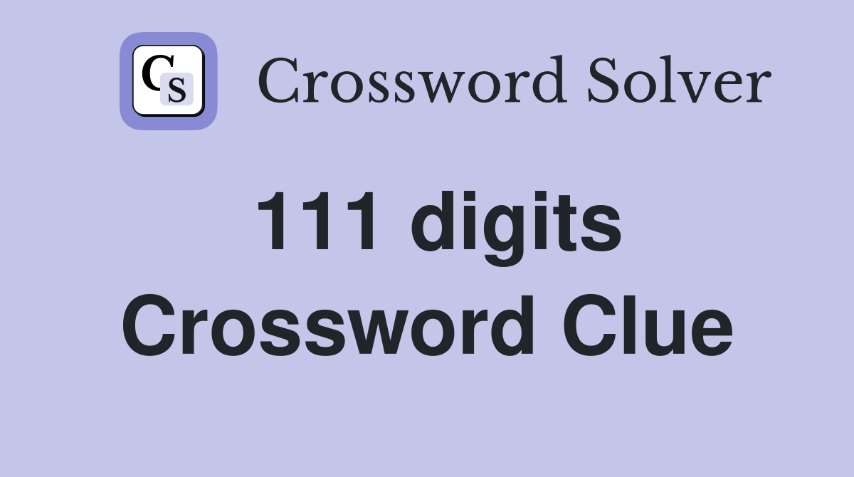 111 digits Crossword Clue