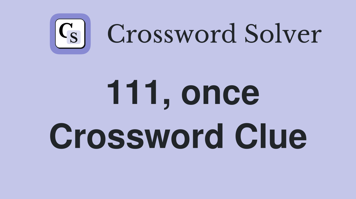 111, once Crossword Clue