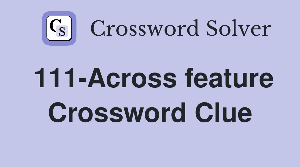 111-Across feature Crossword Clue