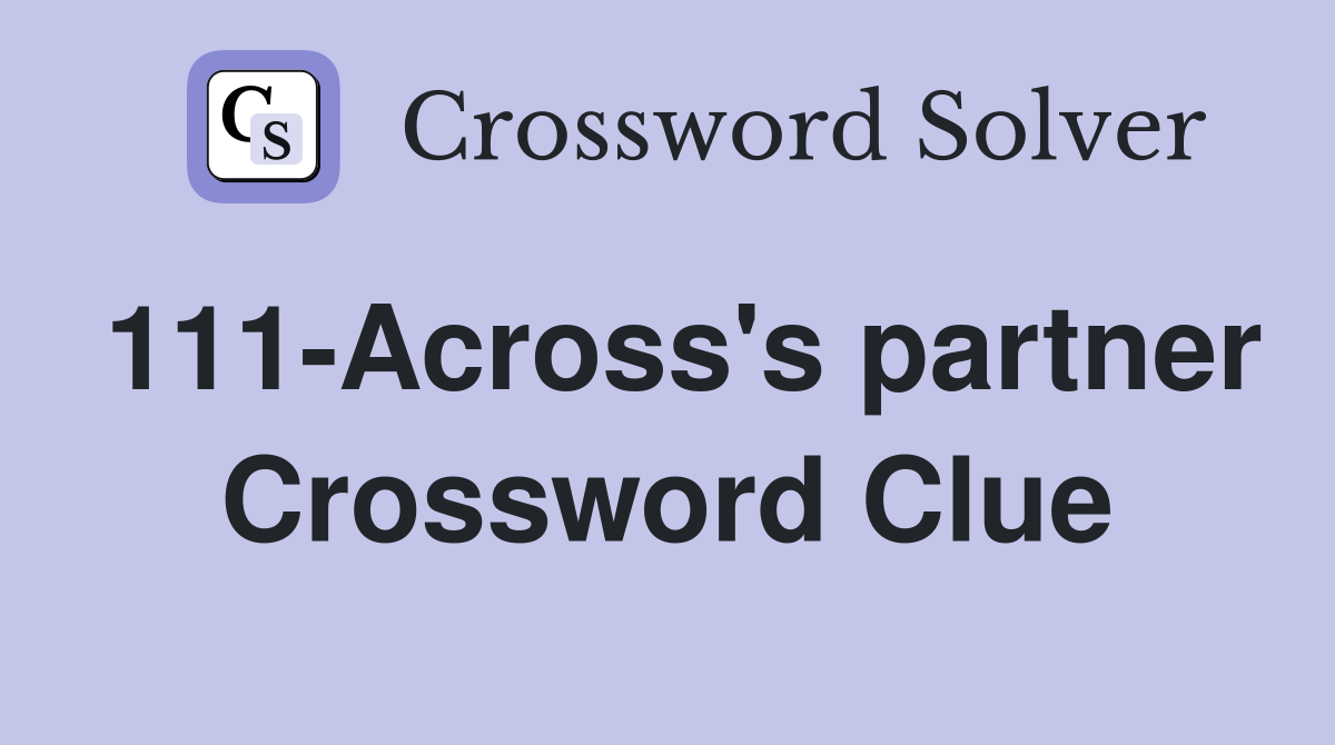 111-Across's partner Crossword Clue