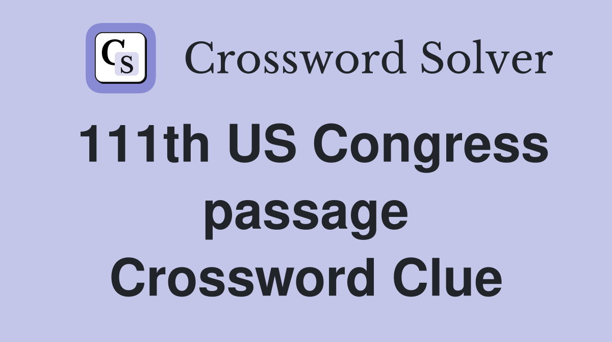 111th US Congress passage Crossword Clue