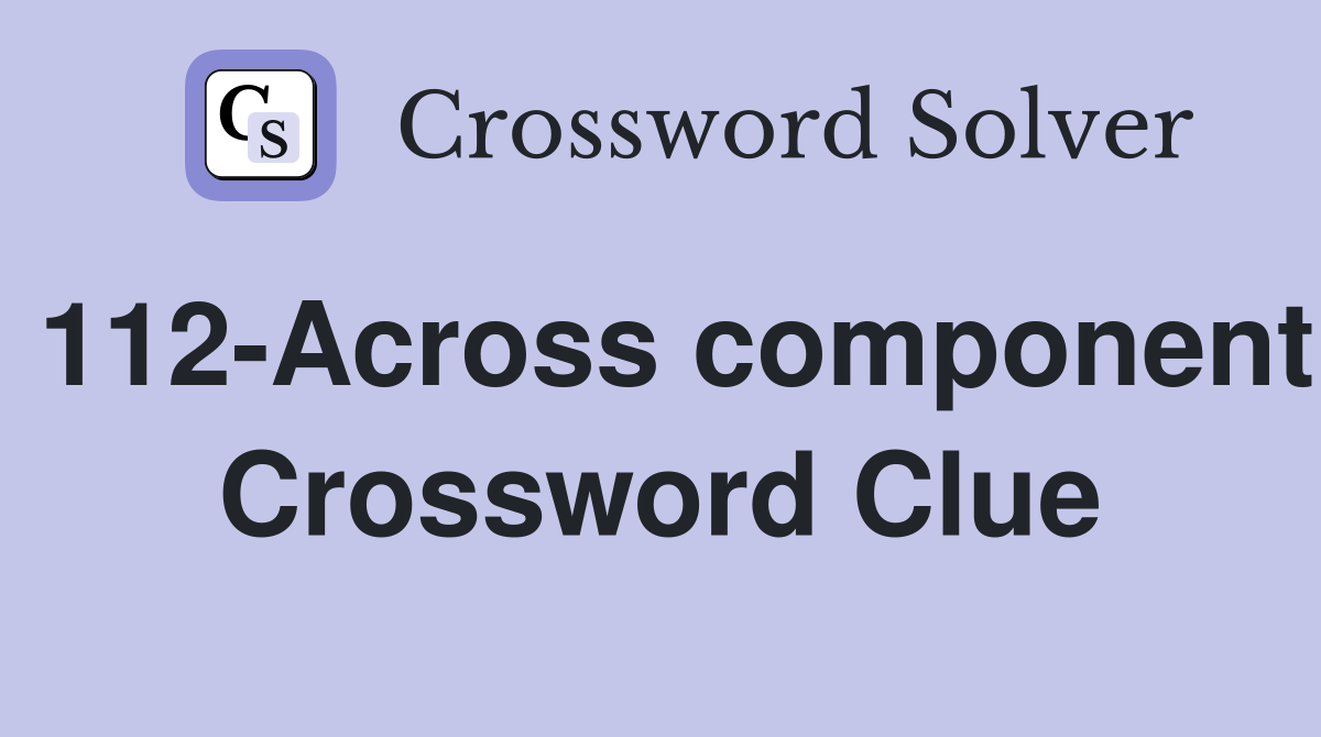 112-Across component Crossword Clue