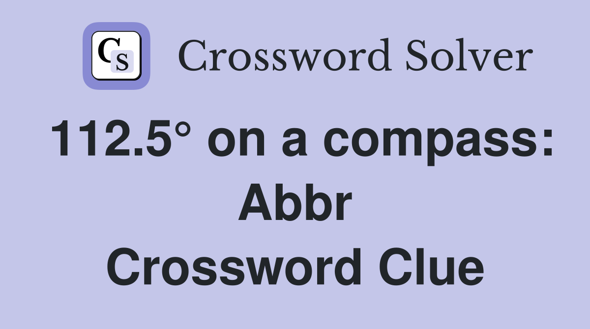112.5° on a compass: Abbr Crossword Clue