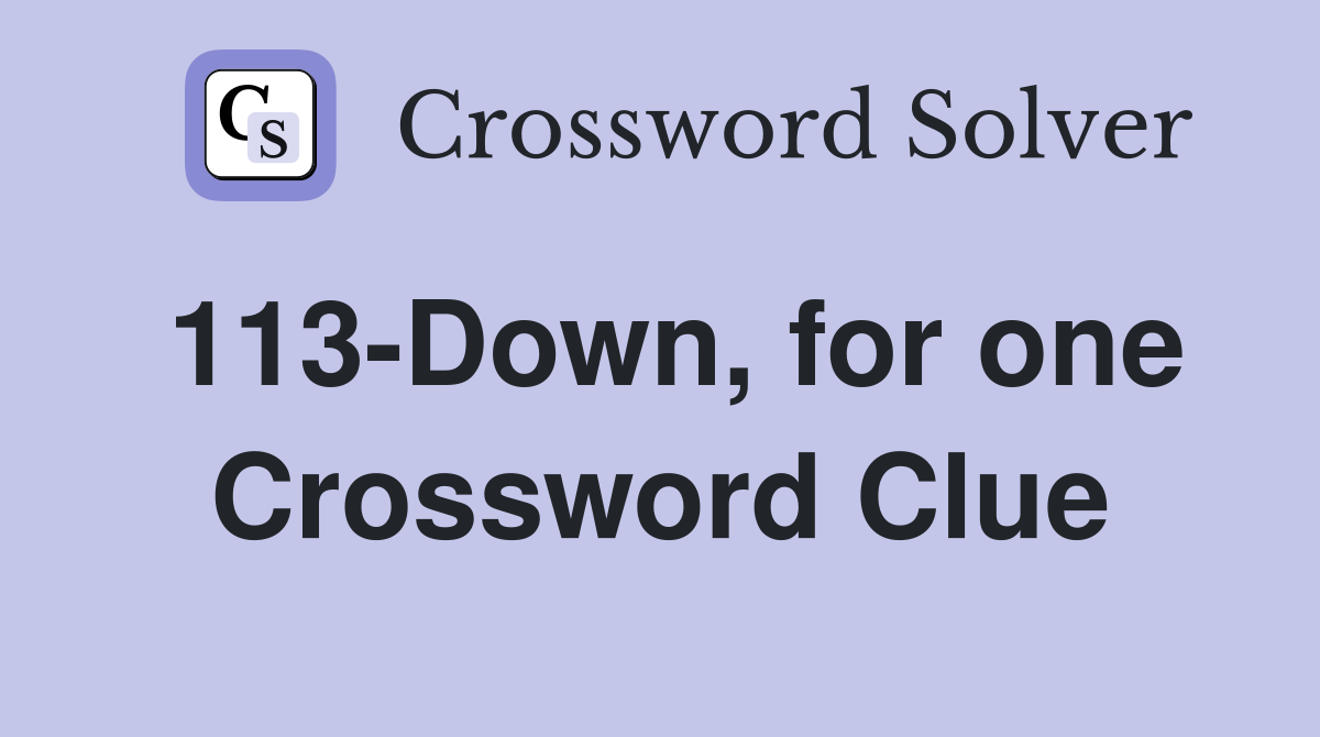 113-Down, for one Crossword Clue