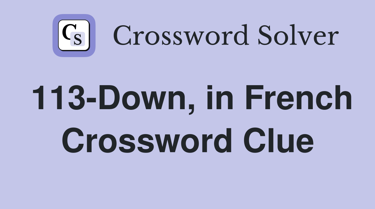 113-Down, in French Crossword Clue