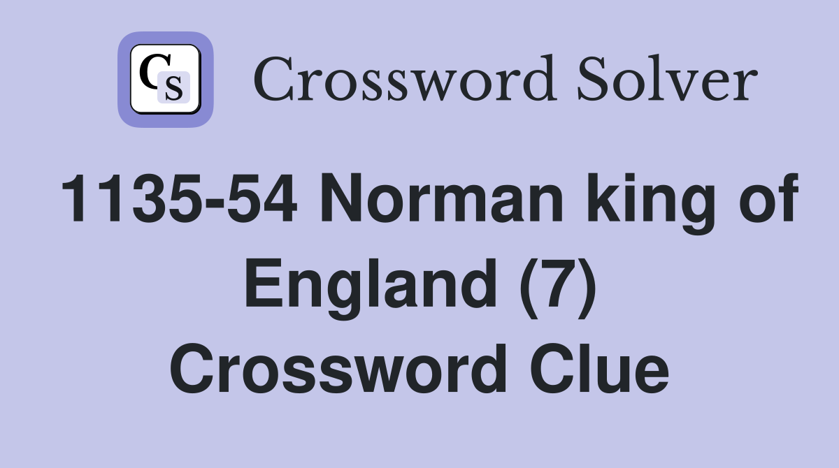 1135-54 Norman king of England (7) Crossword Clue