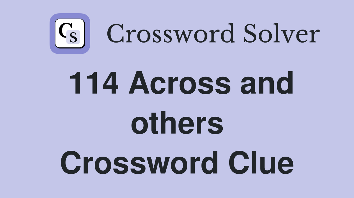 114 Across and others Crossword Clue