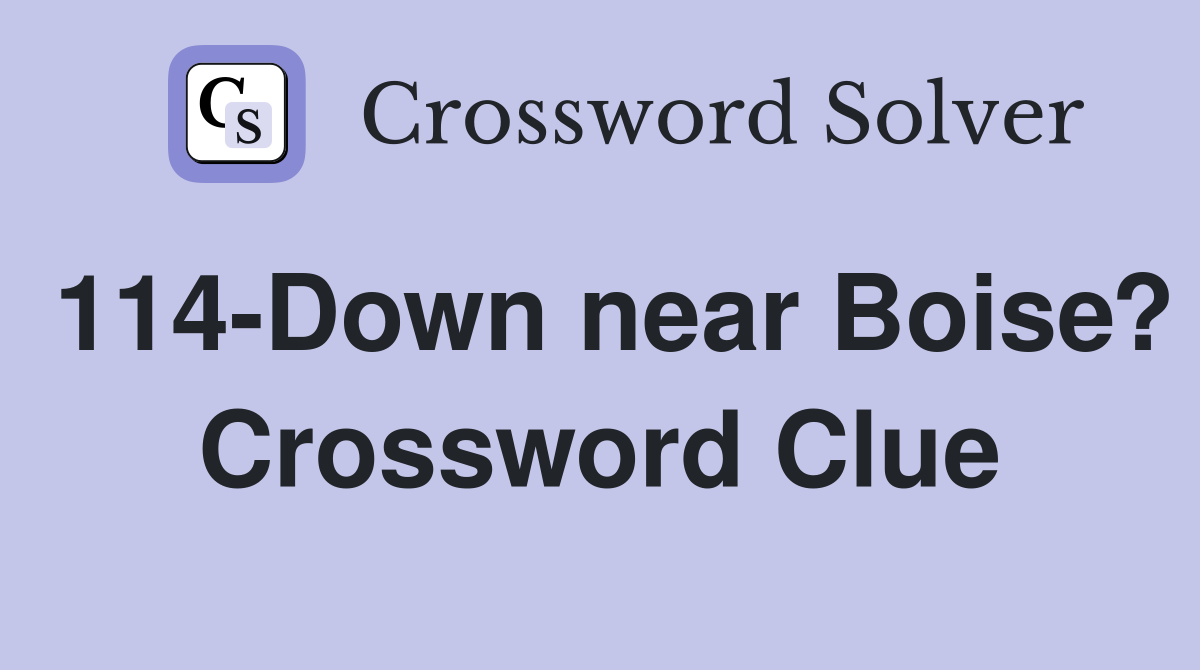 114-Down near Boise? Crossword Clue