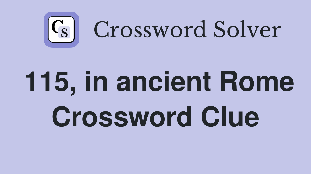 115, in ancient Rome Crossword Clue