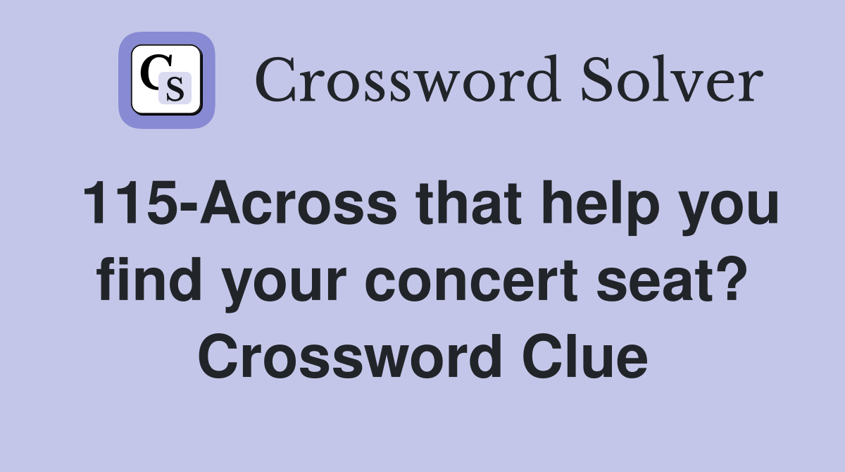 115-Across that help you find your concert seat? Crossword Clue