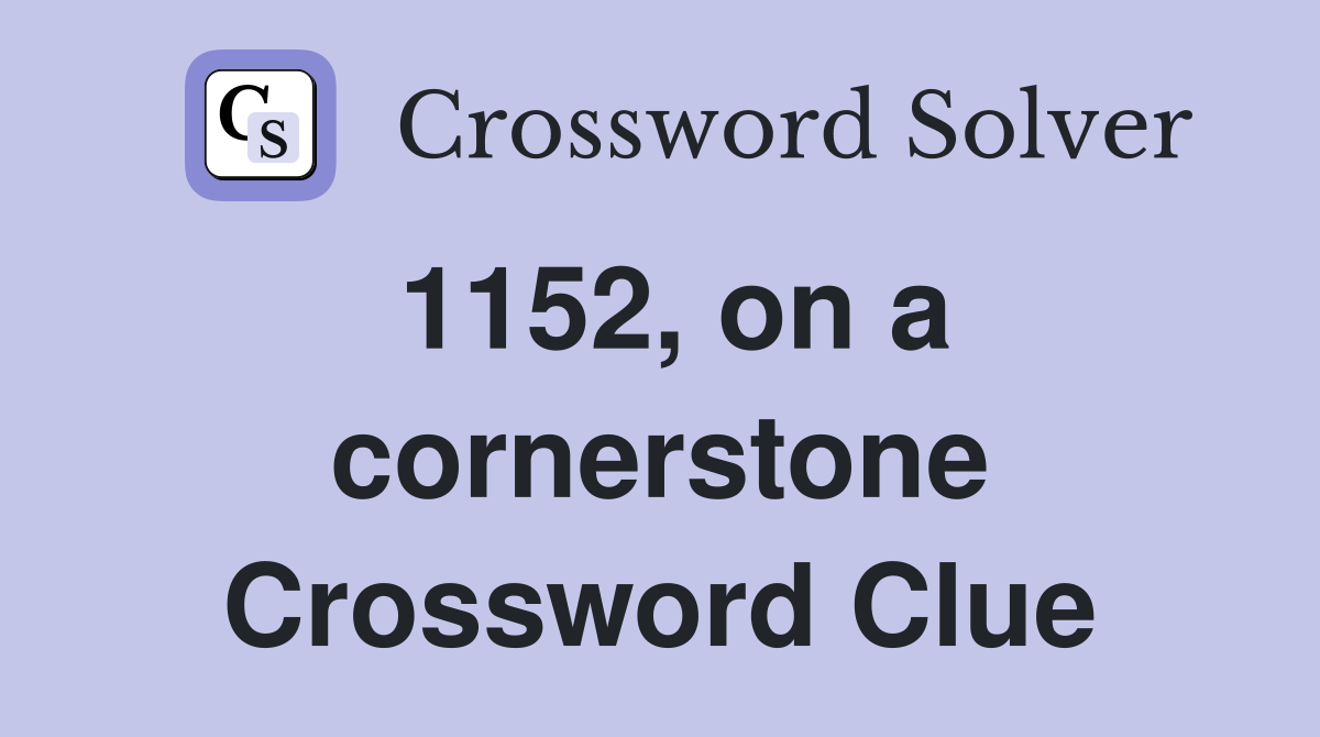 1152, on a cornerstone Crossword Clue