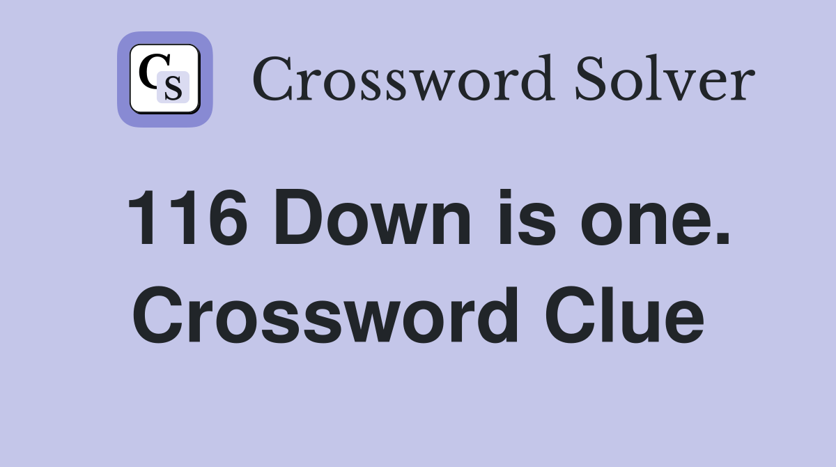 116 Down is one. Crossword Clue