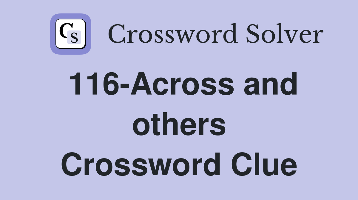 116-Across and others Crossword Clue