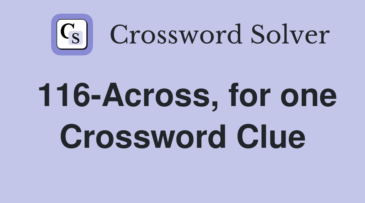 116-Across, for one Crossword Clue