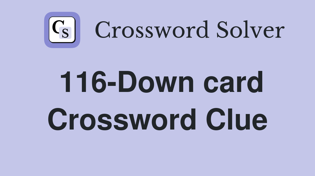 116-Down card Crossword Clue