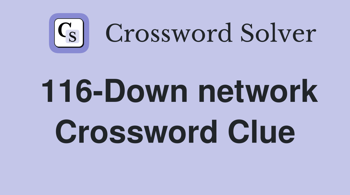 116-Down network Crossword Clue