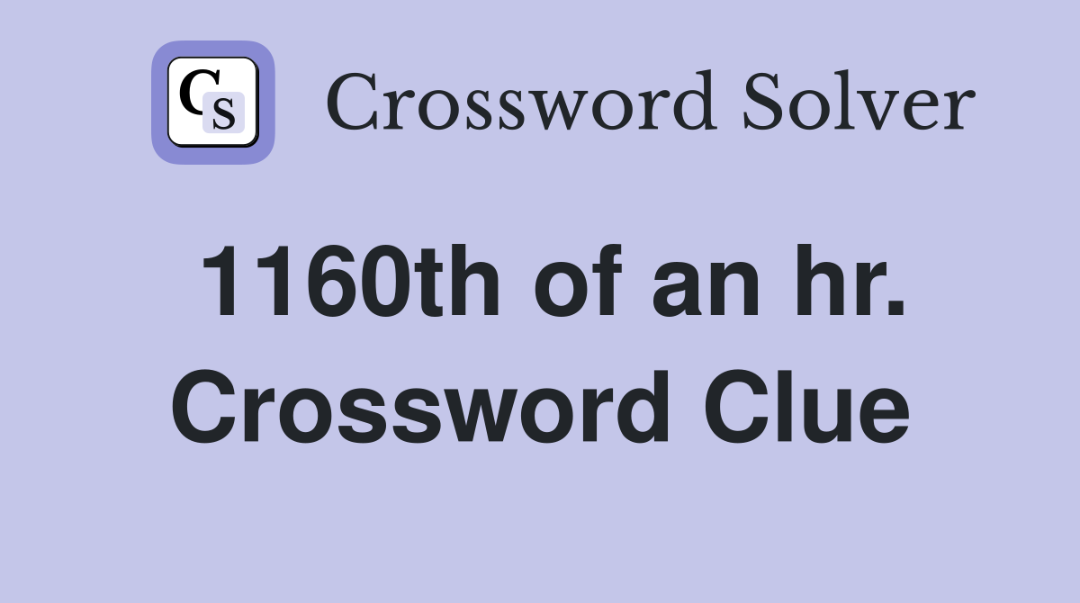 1160th of an hr. Crossword Clue