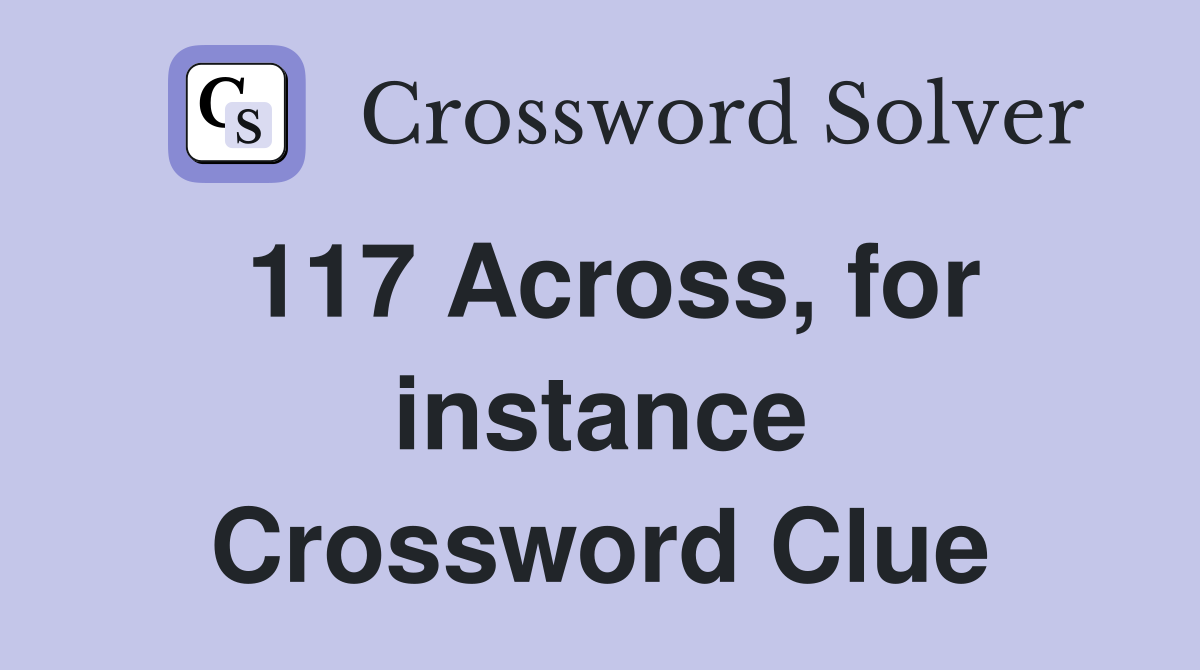117 Across, for instance Crossword Clue
