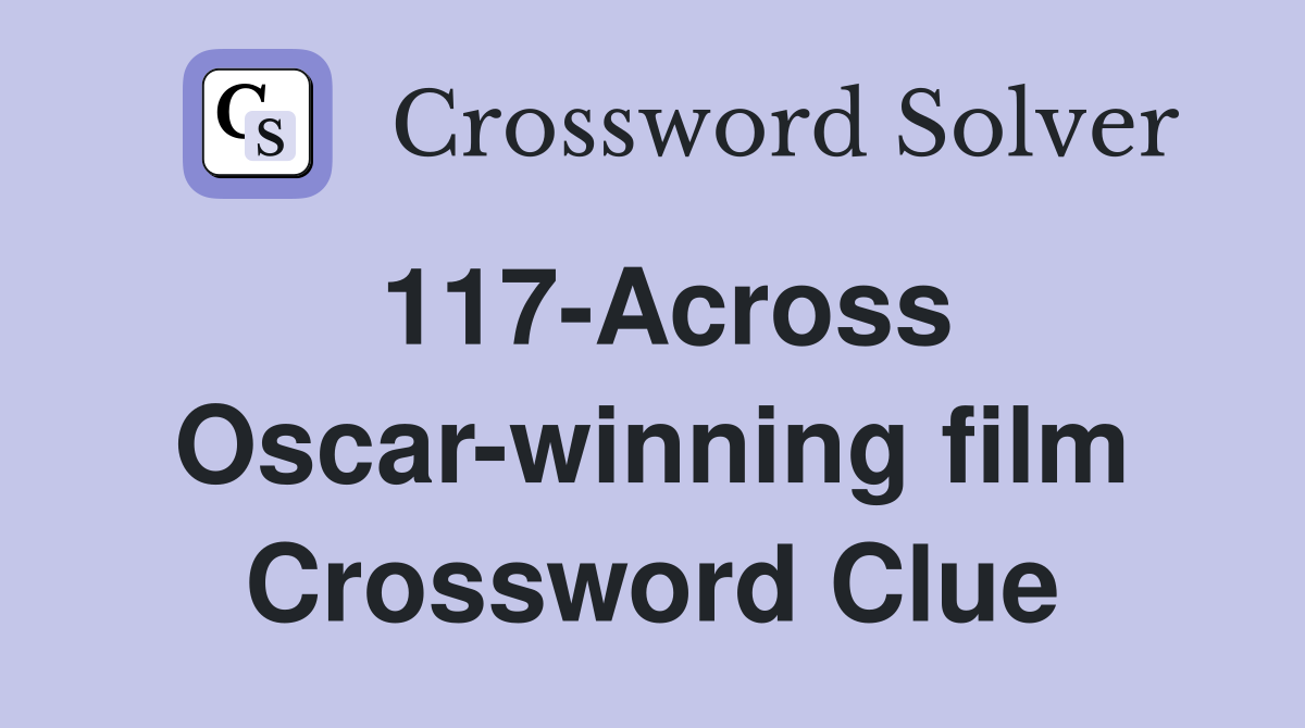 117-Across Oscar-winning film Crossword Clue