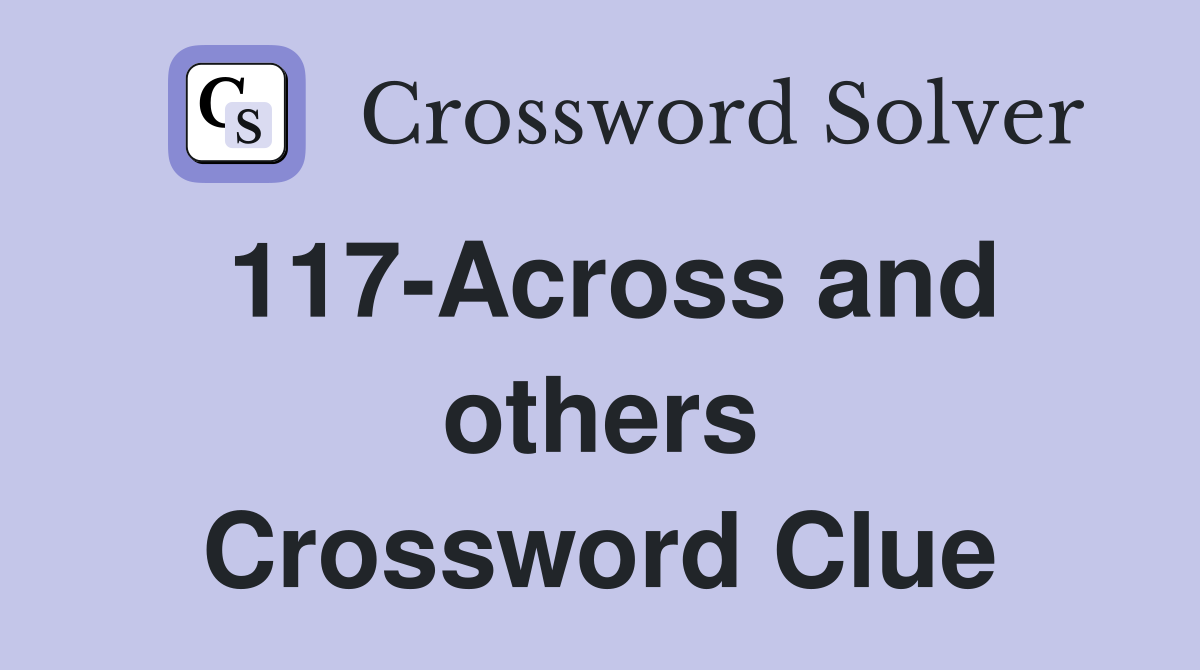 117-Across and others Crossword Clue